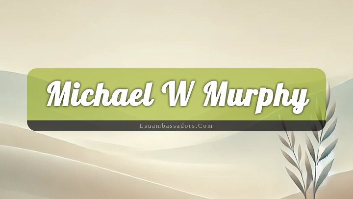 Obituary Reference Image of Michael W Murphy